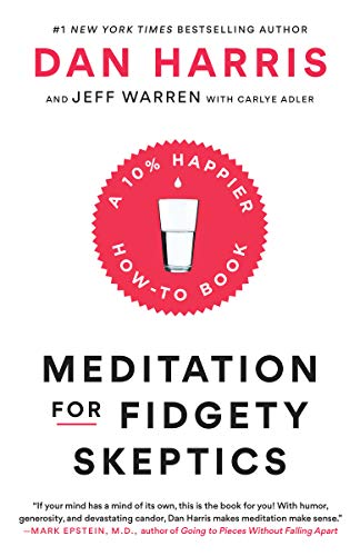 Meditation for Fidgety Skeptics: A 10% Happier How-to Book -- Dan Harris, Paperback