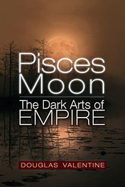Pisces Moon: The Dark Arts of Empire by Valentine, Douglas