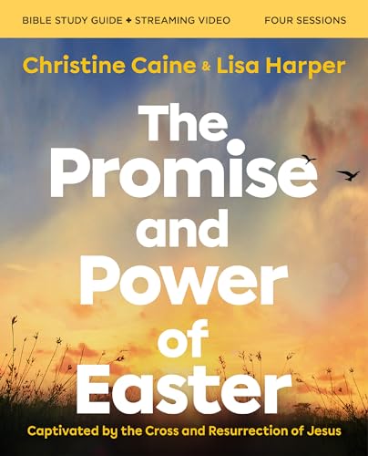 The Promise and Power of Easter Bible Study Guide Plus Streaming Video: Captivated by the Cross and Resurrection of Jesus by Caine, Christine