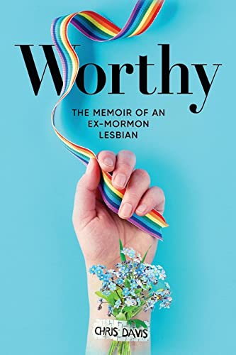 Worthy: The Memoir of an Ex-Mormon Lesbian -- Chris Davis, Paperback