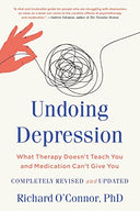 Undoing Depression: What Therapy Doesn't Teach You and Medication Can't Give You -- Richard O'Connor, Paperback