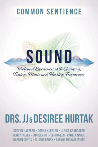 Sound: Profound Experiences with Chanting, Toning, Music, and Healing Frequencies -- J. J. Hurtak, Paperback