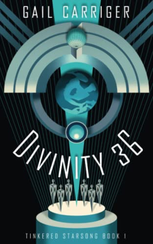 Divinity 36: Tinkered Starsong Book 1 -- Gail Carriger, Paperback