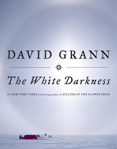 The White Darkness -- David Grann, Hardcover