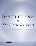The White Darkness -- David Grann, Hardcover