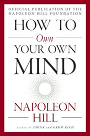 How to Own Your Own Mind by Hill, Napoleon