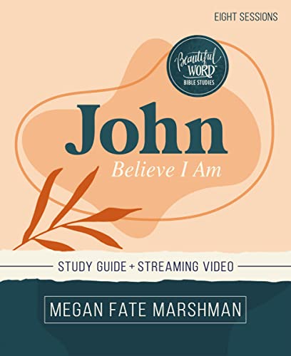 John Bible Study Guide Plus Streaming Video: Believe I Am -- Megan Fate Marshman, Paperback