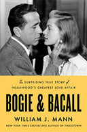 Bogie & Bacall: The Surprising True Story of Hollywood's Greatest Love Affair -- William J. Mann, Hardcover