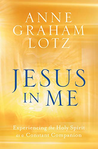 Jesus in Me: Experiencing the Holy Spirit as a Constant Companion -- Anne Graham Lotz, Paperback