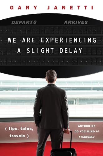 We Are Experiencing a Slight Delay: (Tips, Tales, Travels) by Janetti, Gary