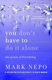 You Don't Have to Do It Alone: The Power of Friendship by Nepo, Mark