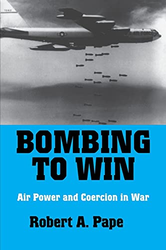 Bombing to Win: Air Power and Coercion in War -- Robert A. Pape, Paperback