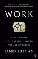 Work: A Deep History, from the Stone Age to the Age of Robots -- James Suzman, Paperback