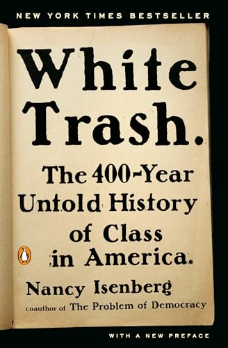 White Trash: The 400-Year Untold History of Class in America -- Nancy Isenberg, Paperback