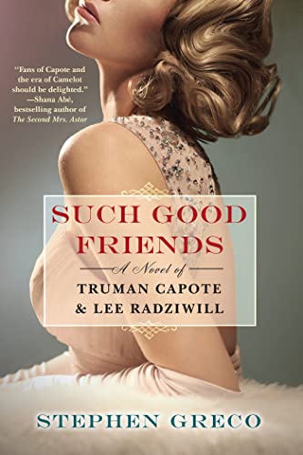 Such Good Friends: A Novel of Truman Capote & Lee Radziwill -- Stephen Greco, Paperback
