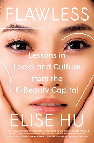 Flawless: Lessons in Looks and Culture from the K-Beauty Capital -- Elise Hu, Hardcover