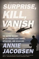 Surprise, Kill, Vanish: The Secret History of CIA Paramilitary Armies, Operators, and Assassins -- Annie Jacobsen, Paperback