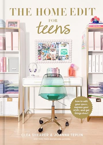 The Home Edit for Teens: How to Edit Your Space, Express Your Style, and Get Things Done! by Shearer, Clea