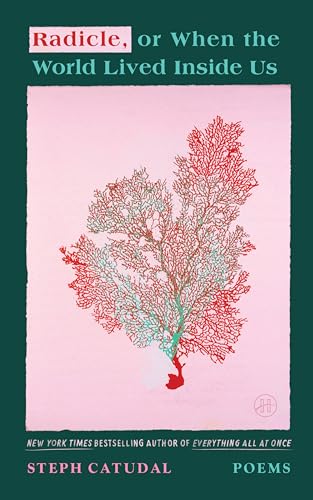 Radicle, or When the World Lived Inside Us: Poems by Catudal, Stephanie