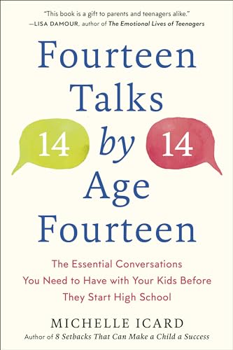 Fourteen Talks by Age Fourteen: The Essential Conversations You Need to Have with Your Kids Before They Start High School by Icard, Michelle
