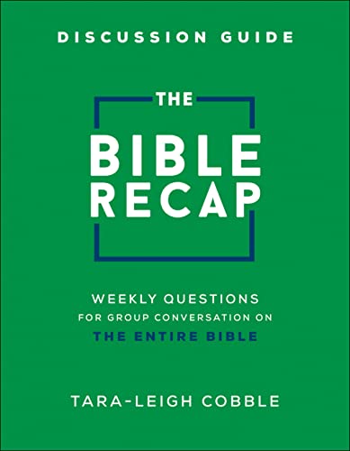 The Bible Recap Discussion Guide: Weekly Questions for Group Conversation on the Entire Bible -- Tara-Leigh Cobble, Paperback