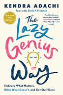 The Lazy Genius Way: Embrace What Matters, Ditch What Doesn't, and Get Stuff Done -- Kendra Adachi, Paperback