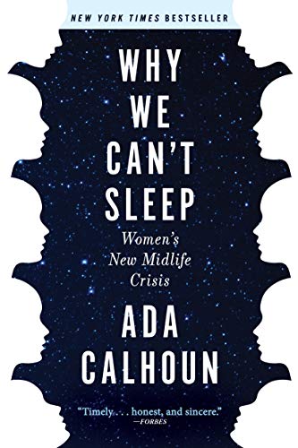 Why We Can't Sleep: Women's New Midlife Crisis -- Ada Calhoun, Paperback