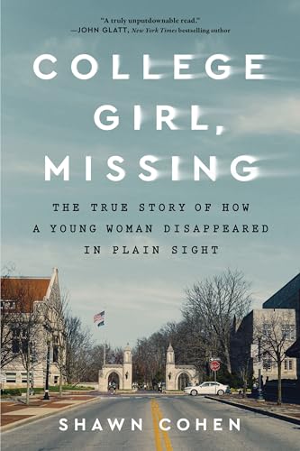 College Girl, Missing: The True Story of How a Young Woman Disappeared in Plain Sight by Cohen, Shawn