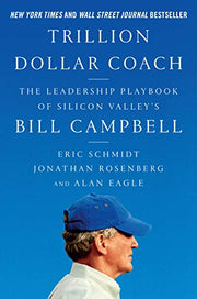 Trillion Dollar Coach: The Leadership Playbook of Silicon Valley's Bill Campbell by Schmidt, Eric