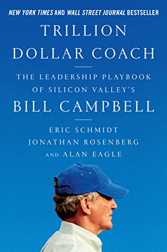 Trillion Dollar Coach: The Leadership Playbook of Silicon Valley's Bill Campbell by Schmidt, Eric