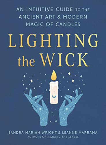 Lighting the Wick: An Intuitive Guide to the Ancient Art and Modern Magic of Candles -- Sandra Mariah Wright, Paperback