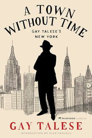 A Town Without Time: Gay Talese's New York by Talese, Gay