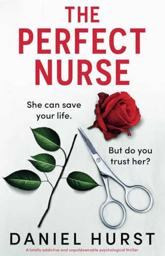 The Perfect Nurse: A totally addictive and unputdownable psychological thriller -- Daniel Hurst, Paperback