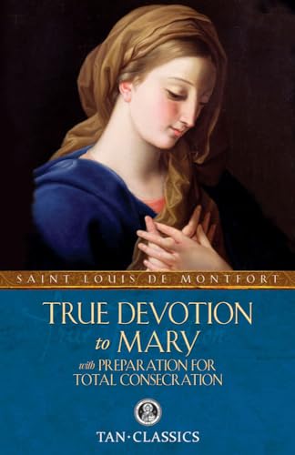 True Devotion to Mary: With Preparation for Total Consecration -- Louis de Montfort, Paperback
