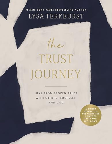 The Trust Journey: Heal from Broken Trust with Others, Yourself, and God (a Guided Journal to Use Alongside I Want to Trust You, But I Don't) by TerKeurst, Lysa
