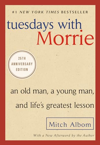 Tuesdays with Morrie: An Old Man, a Young Man, and Life's Greatest Lesson by Albom, Mitch
