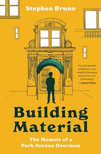 Building Material: The Memoir of a Park Avenue Doorman by Bruno, Stephen