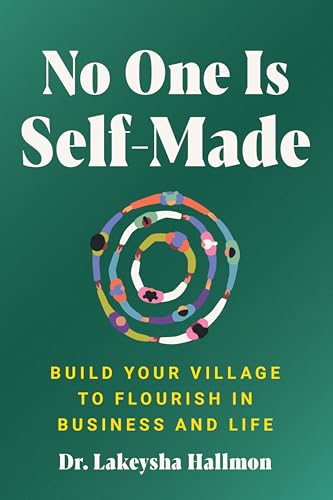No One Is Self-Made: Build Your Village to Flourish in Business and Life -- Lakeysha Hallmon, Hardcover