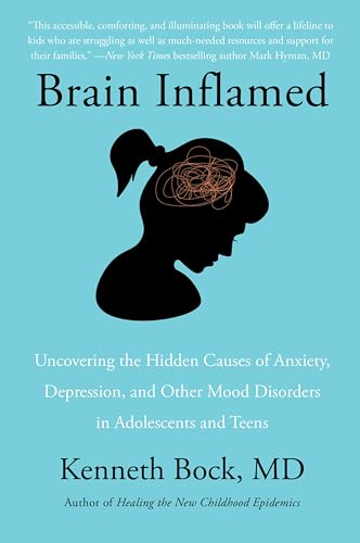 Brain Inflamed: Uncovering the Hidden Causes of Anxiety, Depression, and Other Mood Disorders in Adolescents and Teens -- Kenneth Bock MD, Paperback