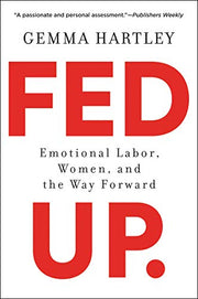 Fed Up: Emotional Labor, Women, and the Way Forward by Hartley, Gemma
