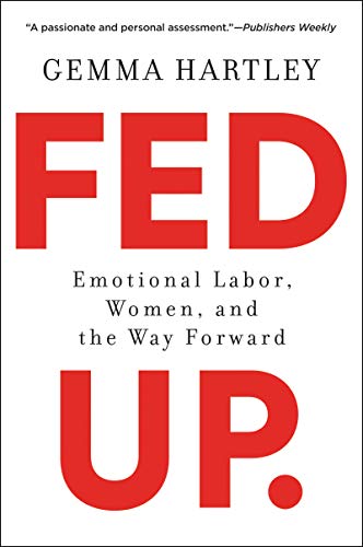 Fed Up: Emotional Labor, Women, and the Way Forward by Hartley, Gemma
