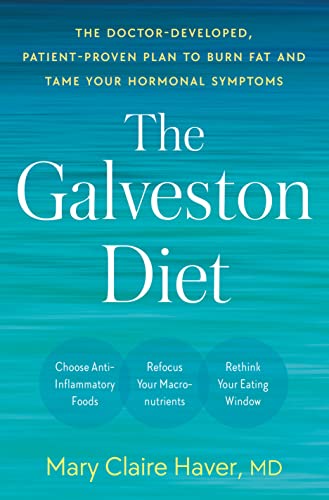 The Galveston Diet: The Doctor-Developed, Patient-Proven Plan to Burn Fat and Tame Your Hormonal Symptoms -- Mary Claire MD Haver, Hardcover