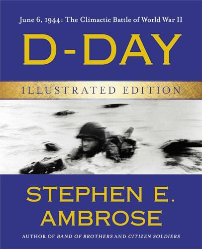 D-Day Illustrated Edition: June 6, 1944: The Climactic Battle of World War II -- Stephen E. Ambrose, Hardcover