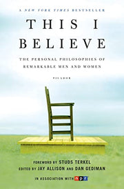 This I Believe: The Personal Philosophies of Remarkable Men and Women by Allison, Jay