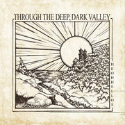 Through The Deep Dark Valley