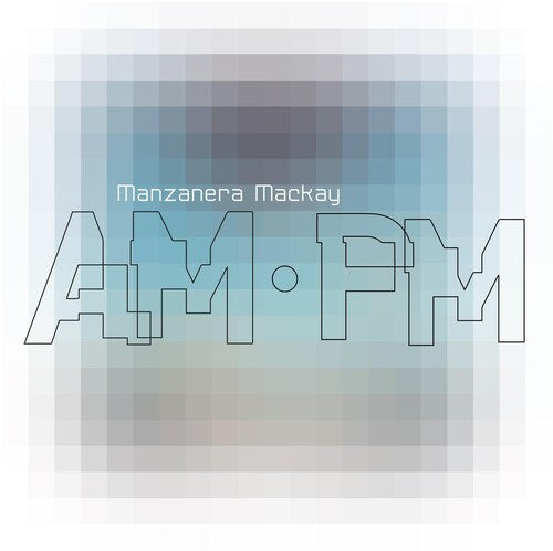 Manzanera Mackay Am.Pm