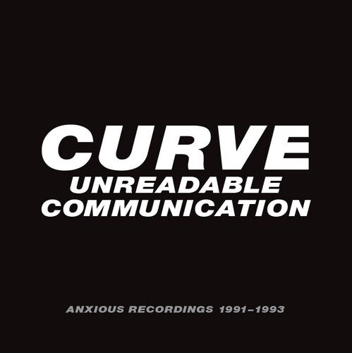 Unreadable Communication: Anxious Recordings 91-93, Curve, CD