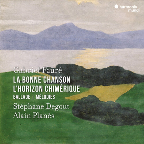 Faure: La Bonne Chanson, L'horizon Chimerique, Stephane Degout, CD
