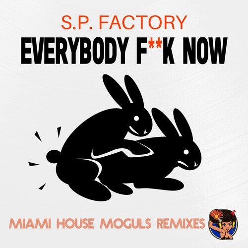 Everybody Fuck Now (Miami House Moguls Remixes) -- S.P. Factory, CD