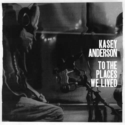 To The Places We Lived -- Kasey Anderson, LP